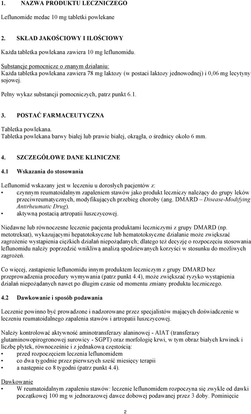 1. 3. POSTAĆ FARMACEUTYCZNA Tabletka powlekana. Tabletka powlekana barwy białej lub prawie białej, okrągła, o średnicy około 6 mm. 4. SZCZEGÓŁOWE DANE KLINICZNE 4.
