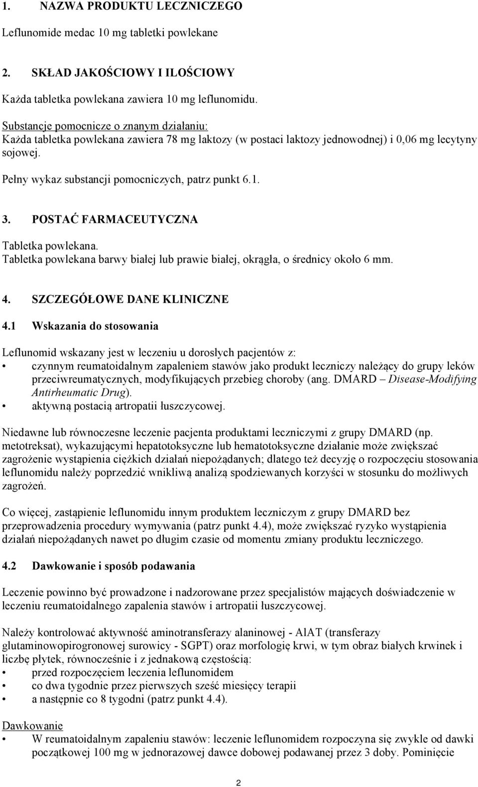 1. 3. POSTAĆ FARMACEUTYCZNA Tabletka powlekana. Tabletka powlekana barwy białej lub prawie białej, okrągła, o średnicy około 6 mm. 4. SZCZEGÓŁOWE DANE KLINICZNE 4.