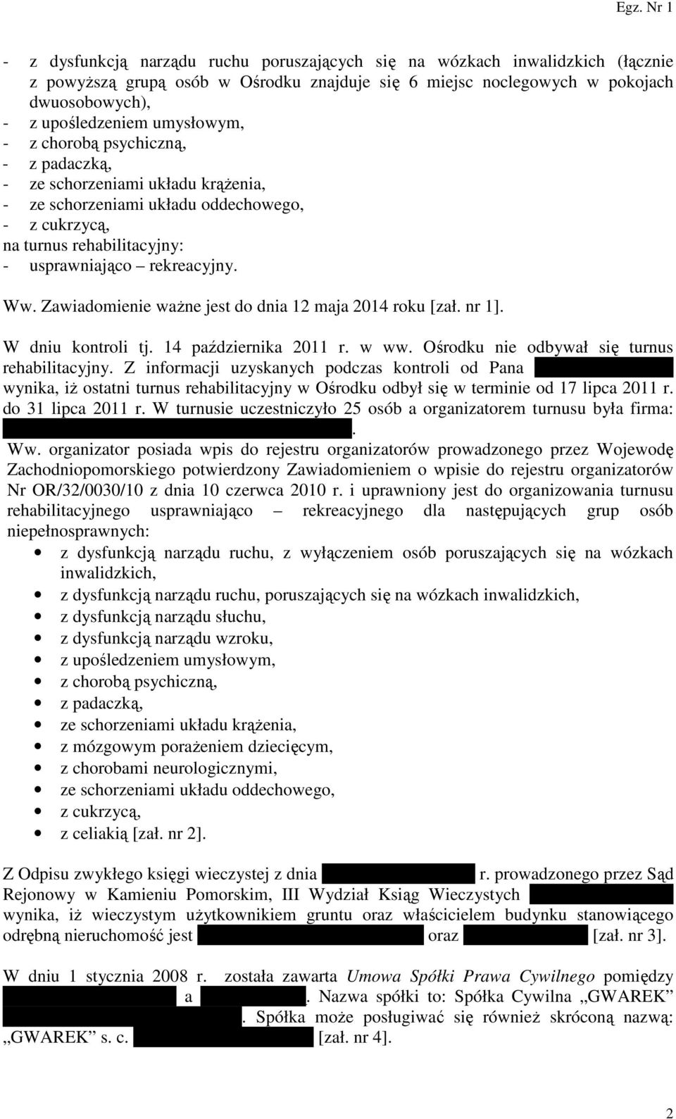 Zawiadomienie ważne jest do dnia 12 maja 2014 roku [zał. nr 1]. W dniu kontroli tj. 14 października 2011 r. w ww. Ośrodku nie odbywał się turnus rehabilitacyjny.