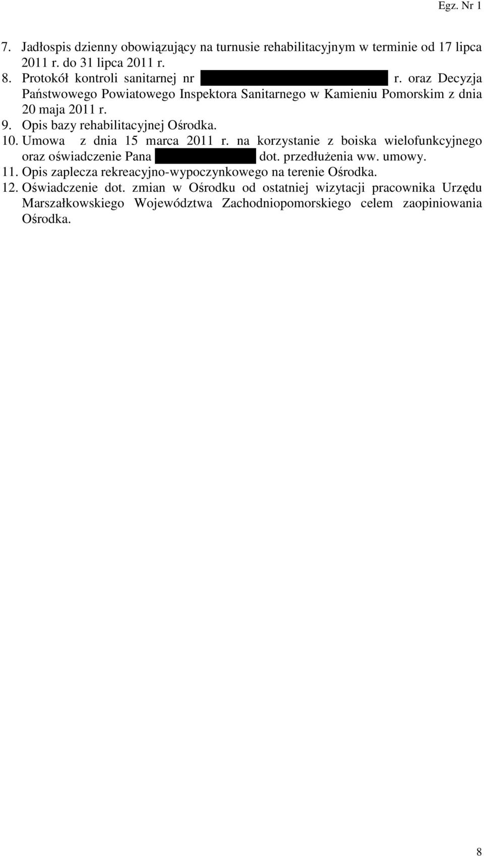 Opis bazy rehabilitacyjnej Ośrodka. 10. Umowa z dnia 15 marca 2011 r. na korzystanie z boiska wielofunkcyjnego oraz oświadczenie Pana Marka Szymczyka dot. przedłużenia ww.