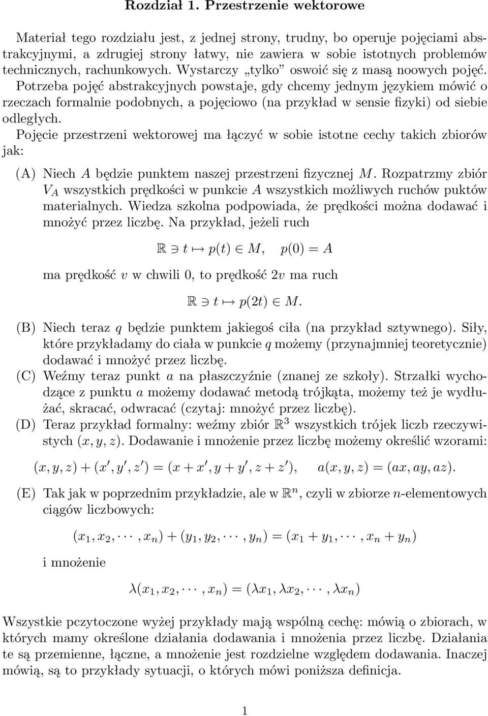 przykład w sensie fizyki) od siebie odległych Pojęcie przestrzeni wektorowej ma łączyć w sobie istotne cechy takich zbiorów jak: (A) Niech A będzie punktem naszej przestrzeni fizycznej M Rozpatrzmy