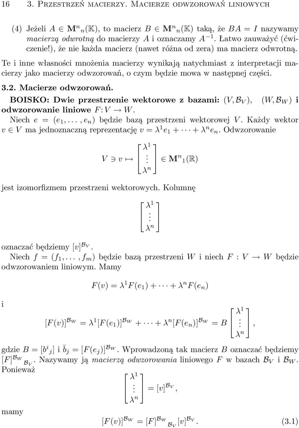 następnej części 32 Macierze odwzorowań BOISKO: Dwie przestrzenie wektorowe z bazami: (V, B V ), (W, B W ) i odwzorowanie liniowe F : V W Niech e = (e 1,, e n ) będzie bazą przestrzeni wektorowej V