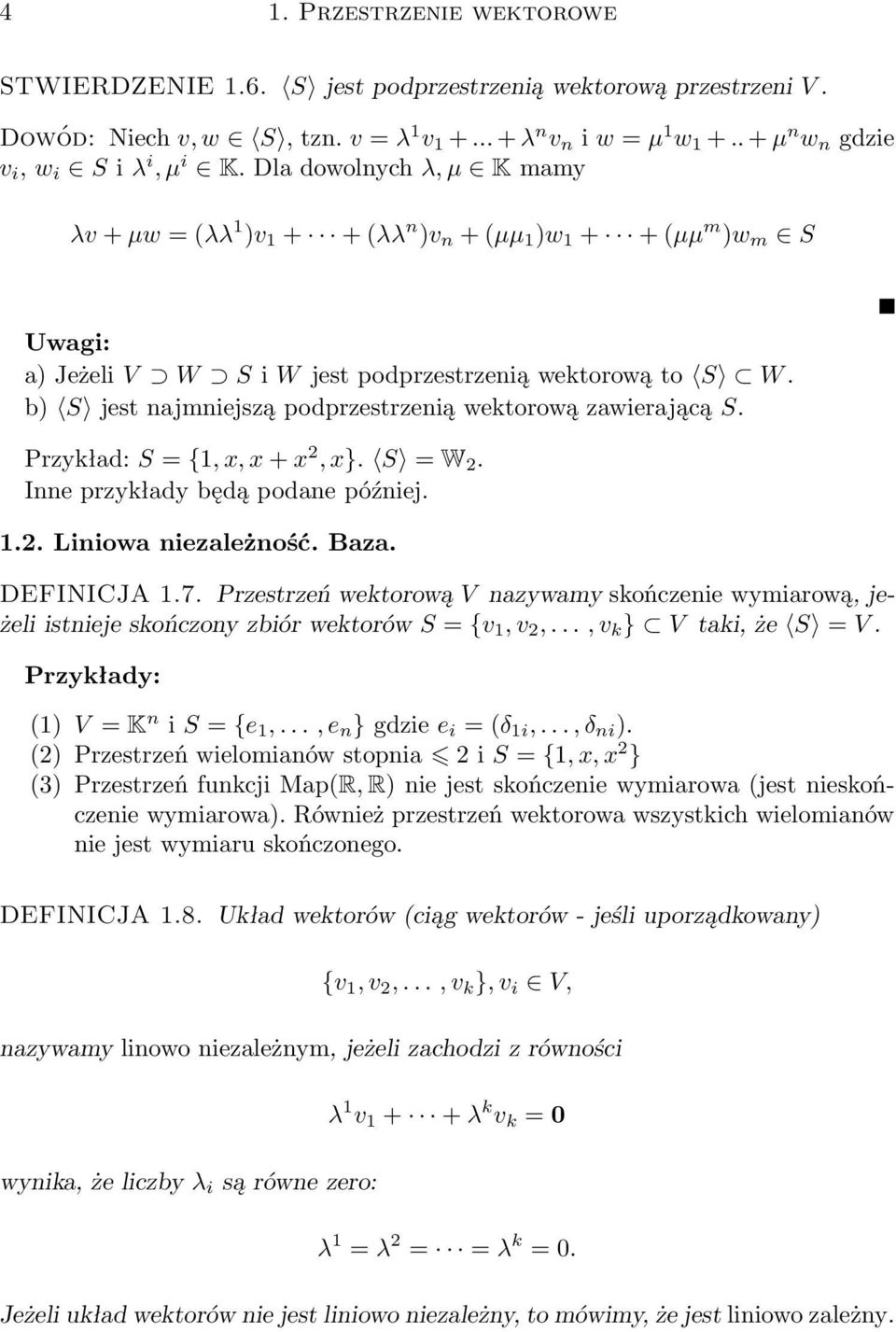 wektorową zawierającą S Przykład: S = {1, x, x + x 2, x} S = W 2 Inne przykłady będą podane później 12 Liniowa niezależność Baza DEFINICJA 17 Przestrzeń wektorową V nazywamy skończenie wymiarową,