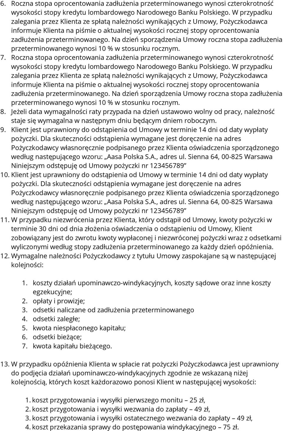 przeterminowanego. Na dzień sporządzenia Umowy roczna stopa zadłużenia przeterminowanego wynosi 10 % w stosunku rocznym. 7.