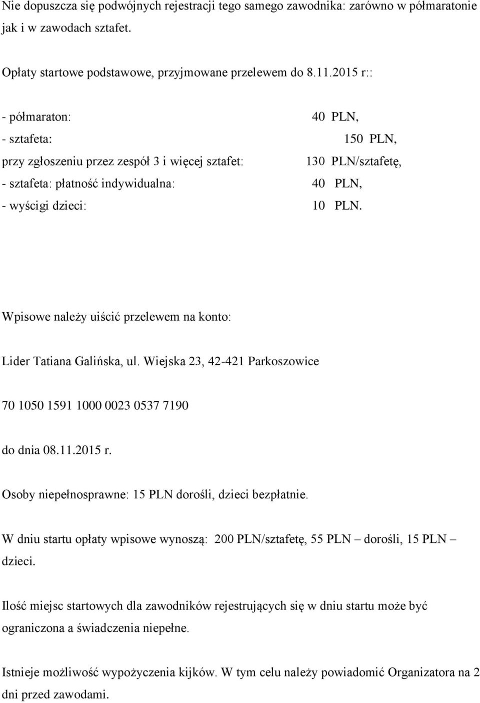 Wpisowe należy uiścić przelewem na konto: Lider Tatiana Galińska, ul. Wiejska 23, 42-421 Parkoszowice 70 1050 1591 1000 0023 0537 7190 do dnia 08.11.2015 r.