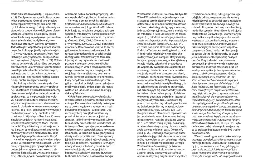 wartości. Jednostki działające w takich warunkach stają się aktywnym podmiotem, starają się działać, modyfikować, tworzyć nowe struktury, systemy czy normy.