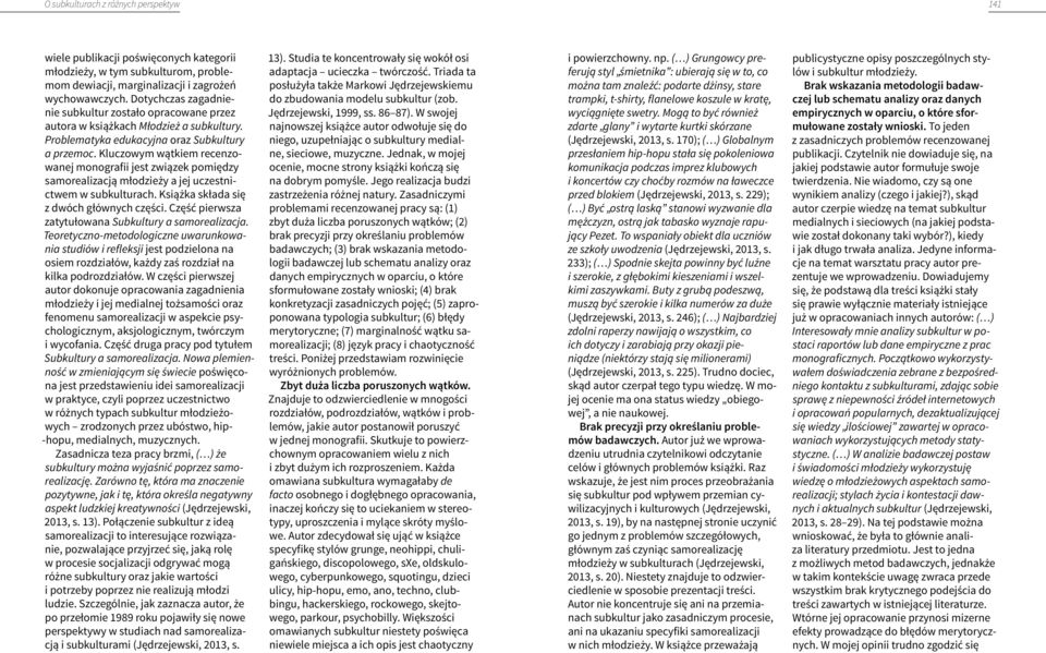 Kluczowym wątkiem recenzowanej monografii jest związek pomiędzy samorealizacją młodzieży a jej uczestnictwem w subkulturach. Książka składa się z dwóch głównych części.