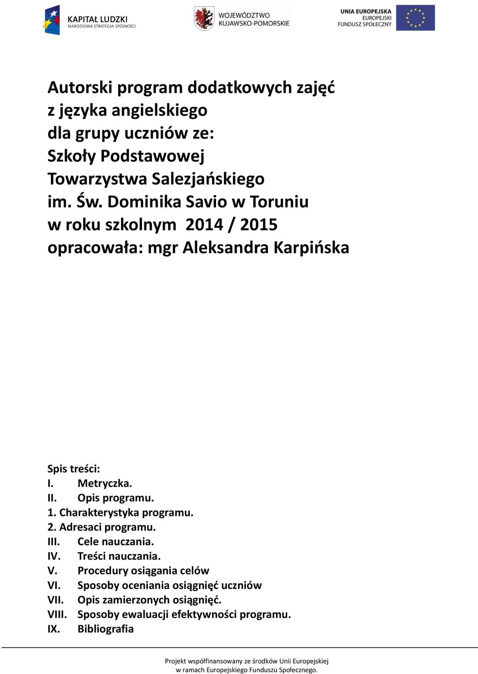 Opis programu. 1. Charakterystyka programu. 2. Adresaci programu. III. Cele nauczania. IV. Treści nauczania. V.