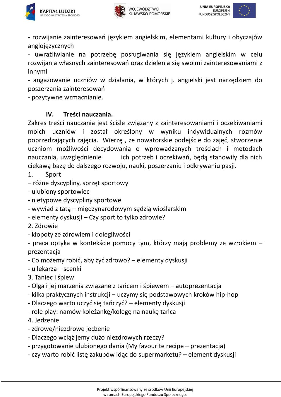 Treści nauczania. Zakres treści nauczania jest ściśle związany z zainteresowaniami i oczekiwaniami moich uczniów i został określony w wyniku indywidualnych rozmów poprzedzających zajęcia.