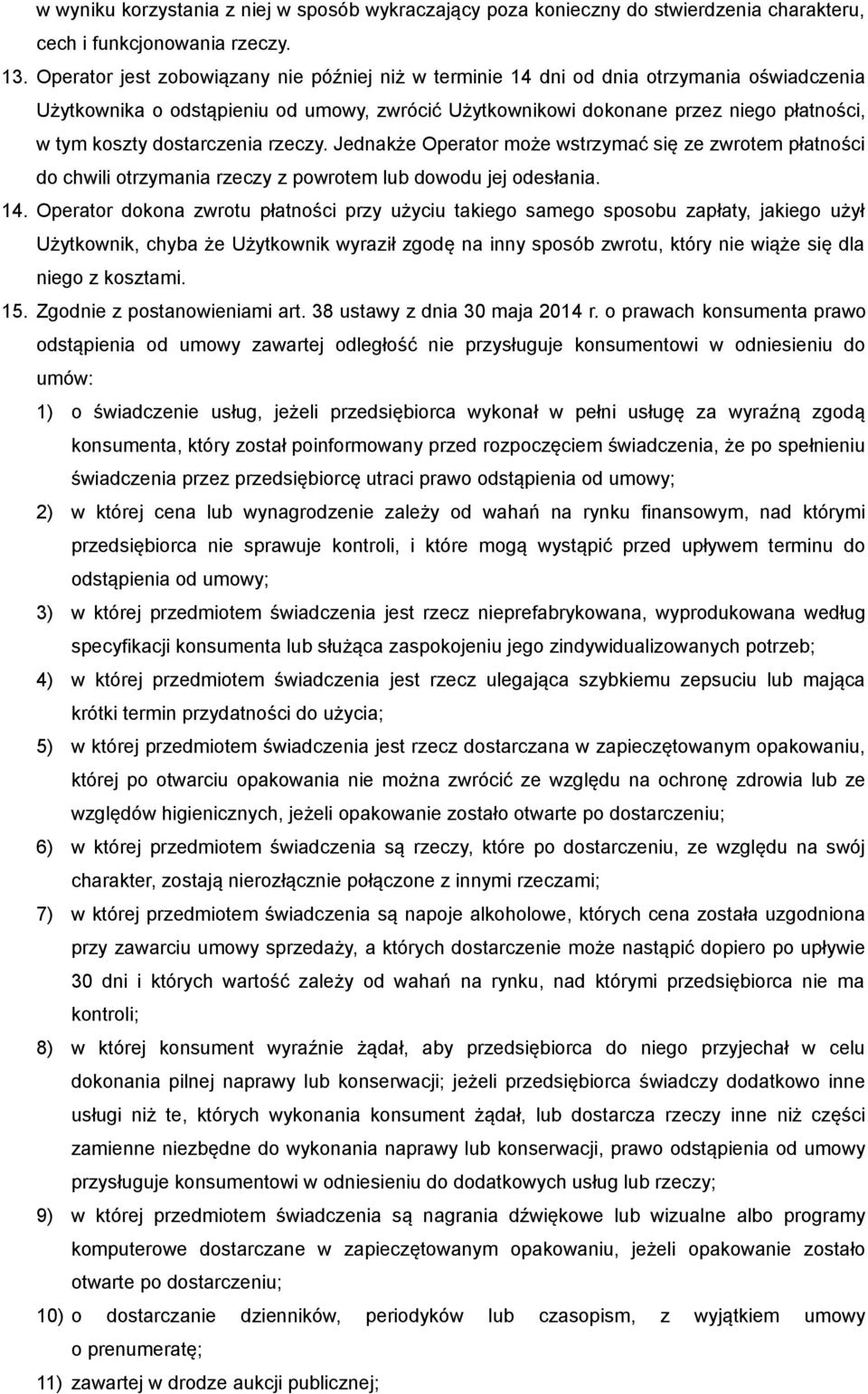 dostarczenia rzeczy. Jednakże Operator może wstrzymać się ze zwrotem płatności do chwili otrzymania rzeczy z powrotem lub dowodu jej odesłania. 14.