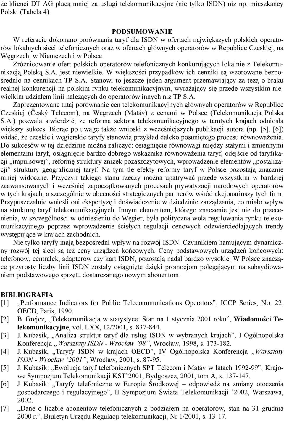 Węgrzech, w Niemczech i w Polsce. Zróżnicowanie ofert polskich operatorów telefonicznych konkurujących lokalnie z Telekomunikacją Polską S.A. jest niewielkie.