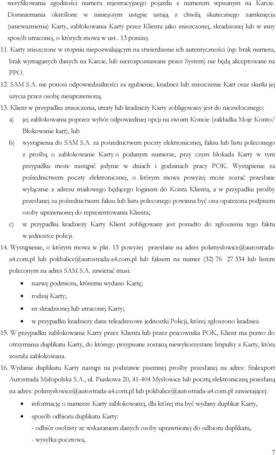 których mowa w ust.. 13 poniżej. 11. Karty zniszczone w stopniu niepozwalającym na stwierdzenie ich autentyczności (np.
