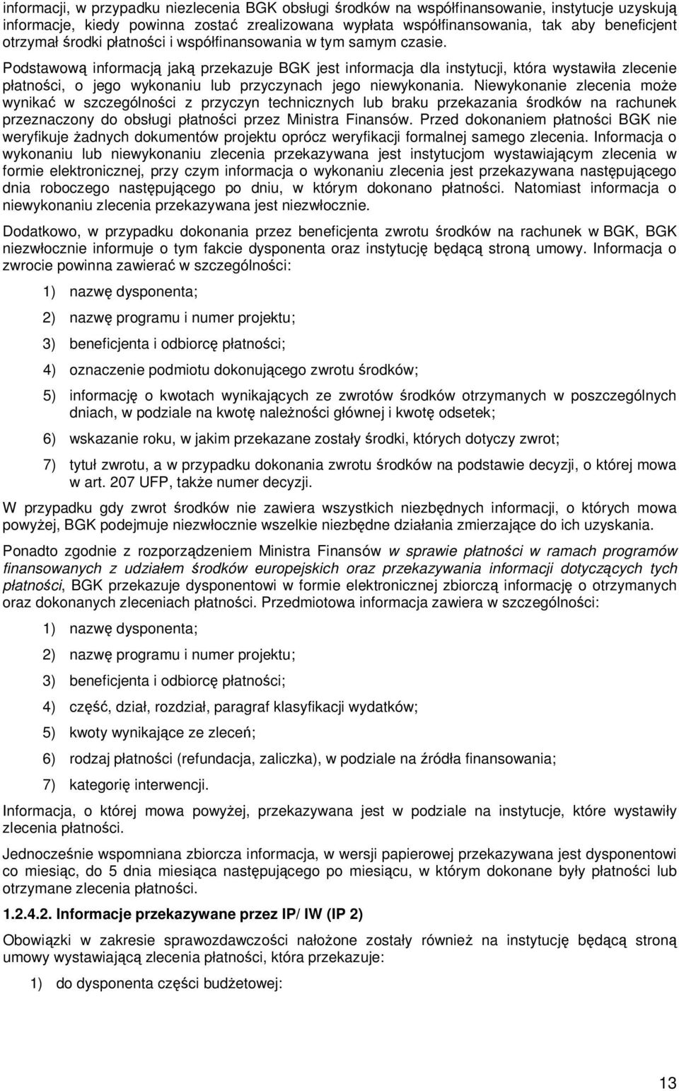 Podstawową informacją jaką przekazuje BGK jest informacja dla instytucji, która wystawiła zlecenie płatności, o jego wykonaniu lub przyczynach jego niewykonania.