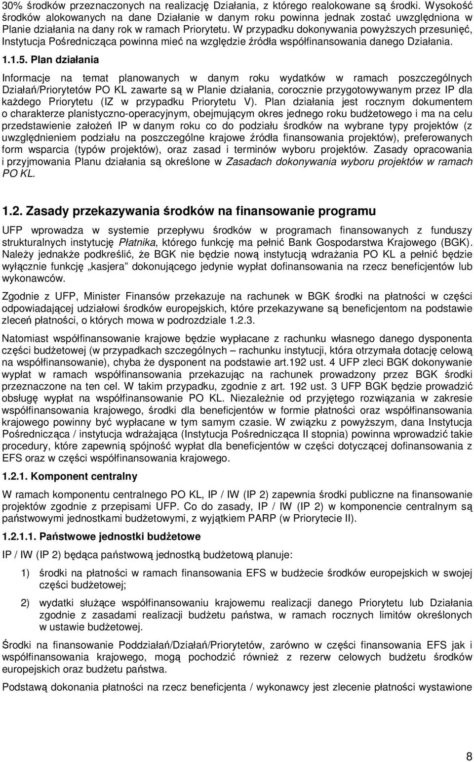 W przypadku dokonywania powyŝszych przesunięć, Instytucja Pośrednicząca powinna mieć na względzie źródła współfinansowania danego Działania. 1.1.5.