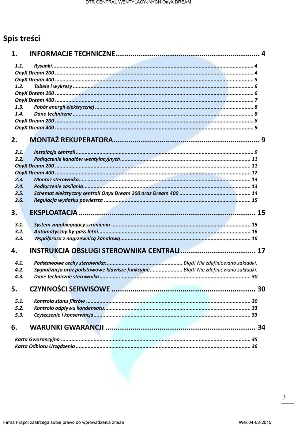 .. 11 OnyX Dream 400... 12 2.3. Montaż sterownika... 13 2.4. Podłączenie zasilania... 13 2.5. Schemat elektryczny centrali Onyx Dream 200 oraz Dream 400... 14 2.6. Regulacja wydatku powietrza... 15 3.