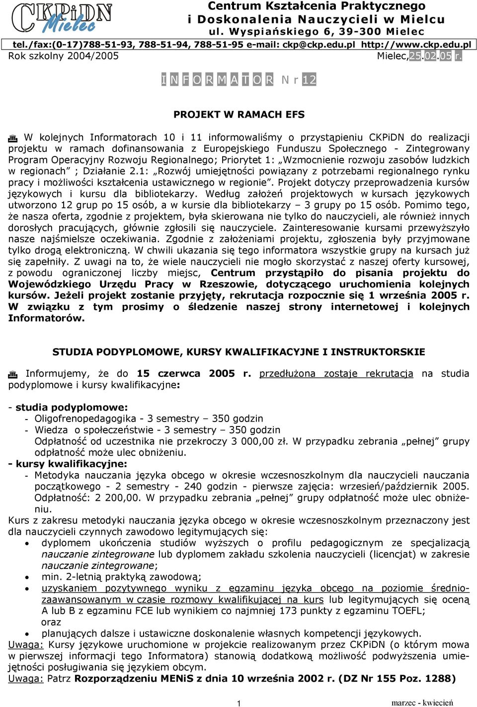 I N F O R M A T O R N r PROJEKT W RAMACH EFS W kolejnych Informatorach 0 i informowaliśmy o przystąpieniu do realizacji projektu w ramach dofinansowania z Europejskiego Funduszu Społecznego -