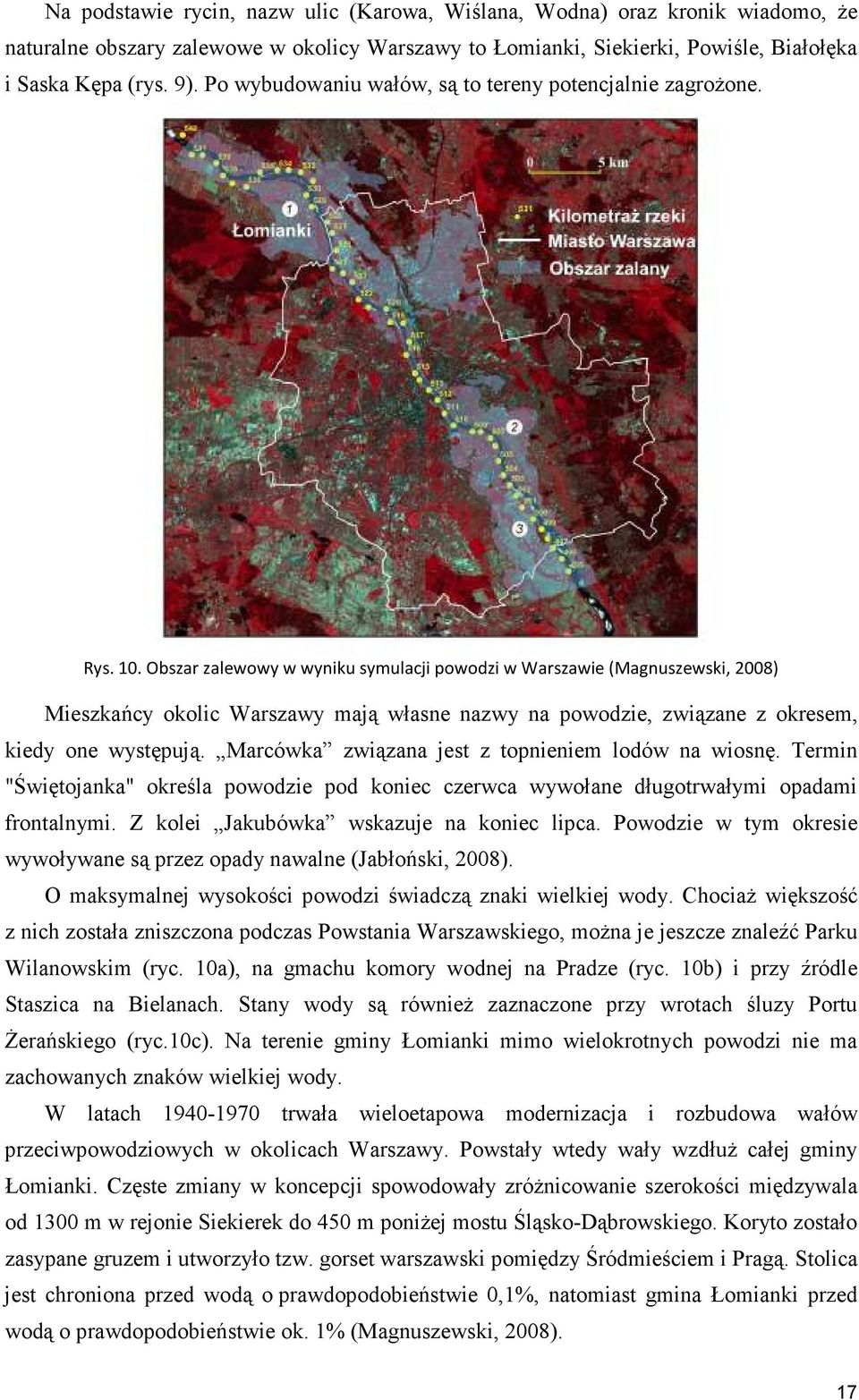 Obszar zalewowy w wyniku symulacji powodzi w Warszawie (Magnuszewski, 2008) Mieszkańcy okolic Warszawy mają własne nazwy na powodzie, związane z okresem, kiedy one występują.