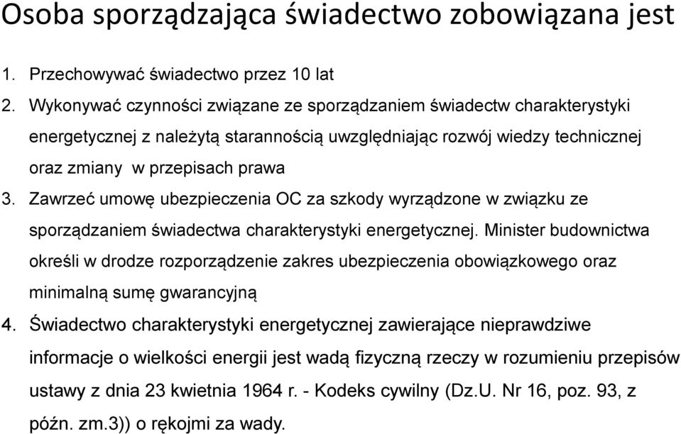 Zawrzeć umowę ubezpieczenia OC za szkody wyrządzone w związku ze sporządzaniem świadectwa charakterystyki energetycznej.