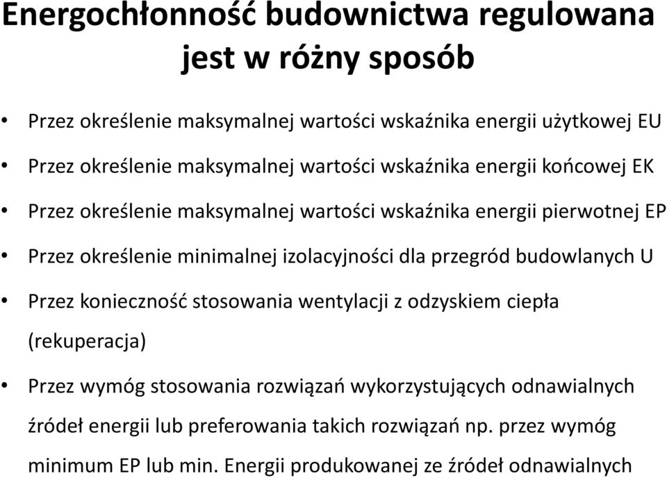 izolacyjności dla przegród budowlanych U Przez konieczność stosowania wentylacji z odzyskiem ciepła (rekuperacja) Przez wymóg stosowania rozwiązań