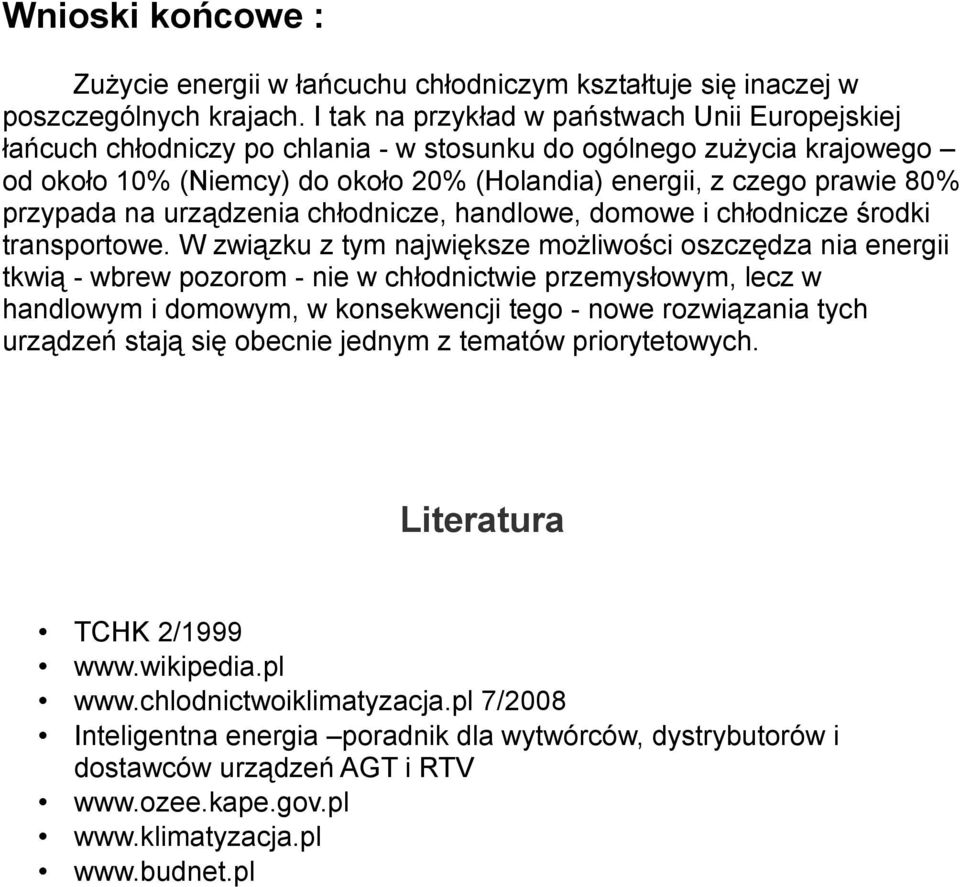 przypada na urządzenia chłodnicze, handlowe, domowe i chłodnicze środki transportowe.