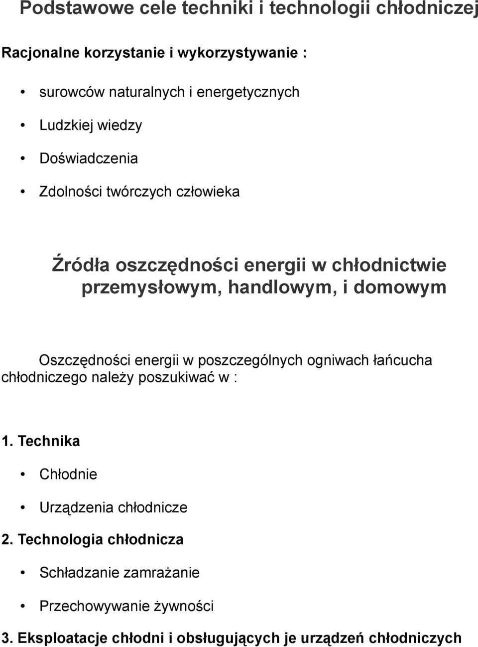 domowym Oszczędności energii w poszczególnych ogniwach łańcucha chłodniczego należy poszukiwać w : 1.