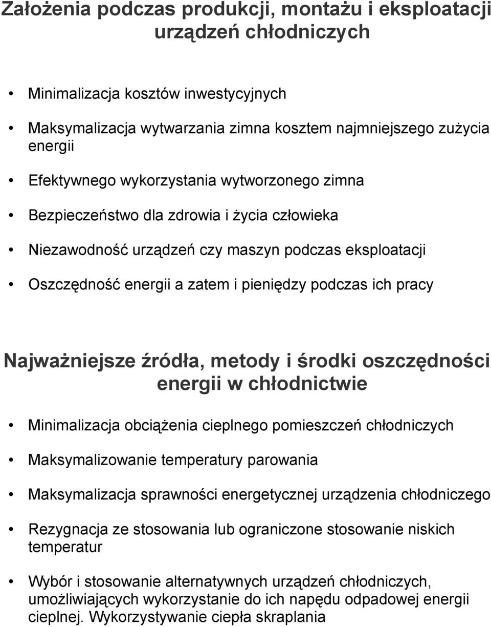 Najważniejsze źródła, metody i środki oszczędności energii w chłodnictwie Minimalizacja obciążenia cieplnego pomieszczeń chłodniczych Maksymalizowanie temperatury parowania Maksymalizacja sprawności