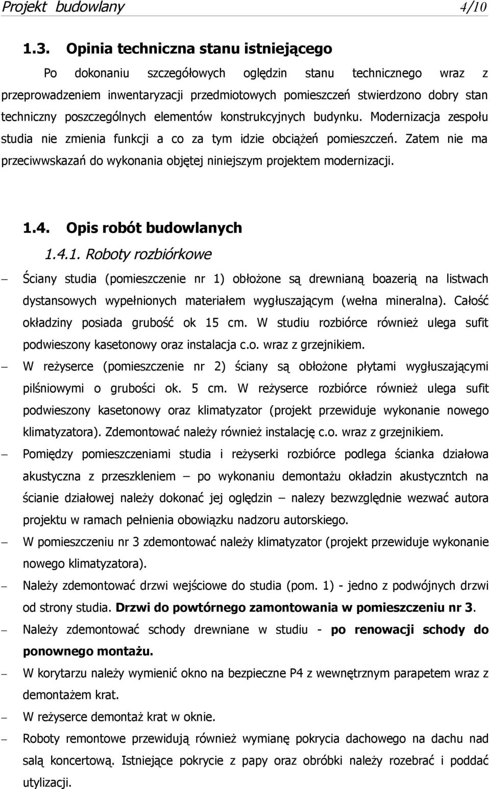 Zatem nie ma przeciwwskazań do wykonania objętej niniejszym projektem modernizacji. 1.