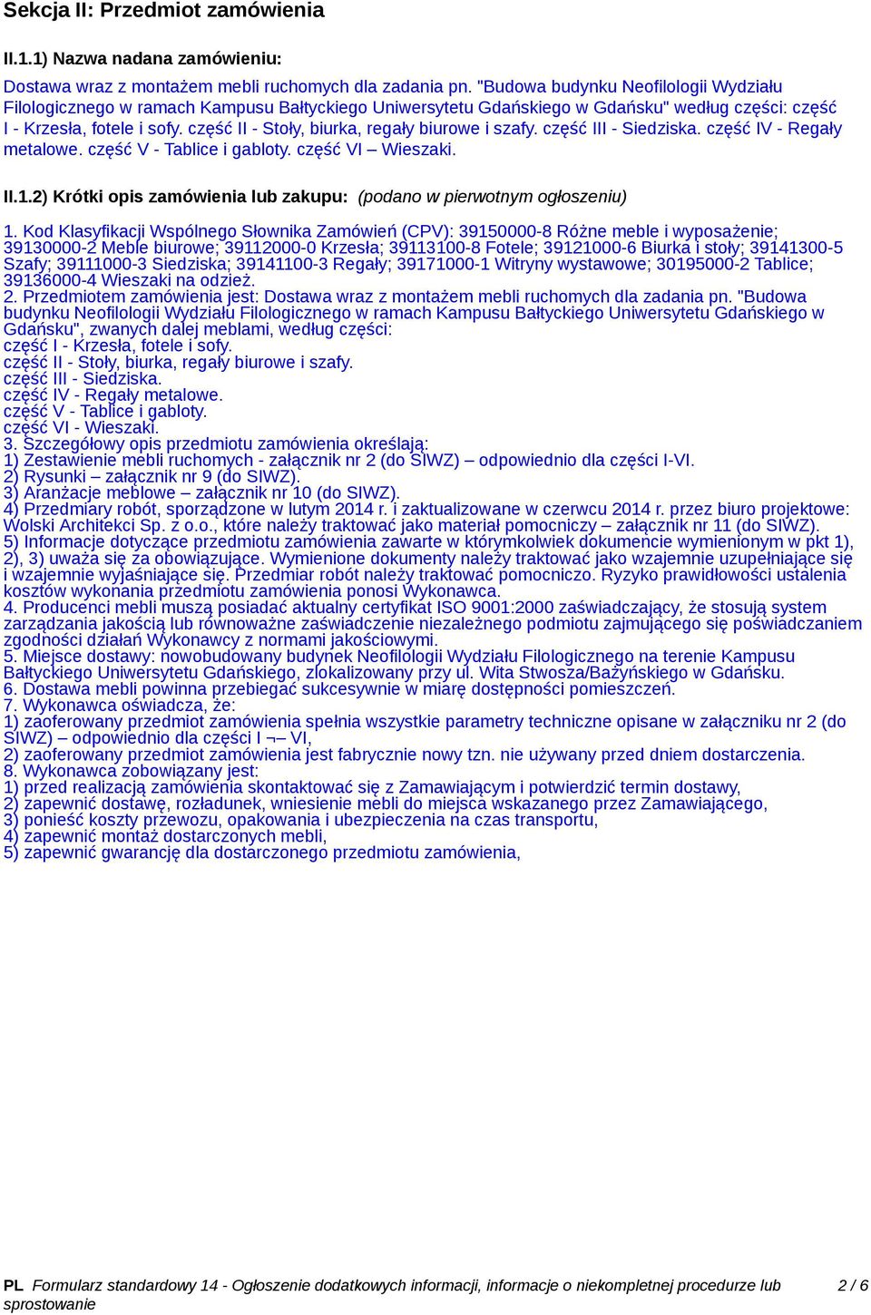część II - Stoły, biurka, regały biurowe i szafy. część III - Siedziska. część IV - Regały metalowe. część V - Tablice i gabloty. część VI Wieszaki. II.1.