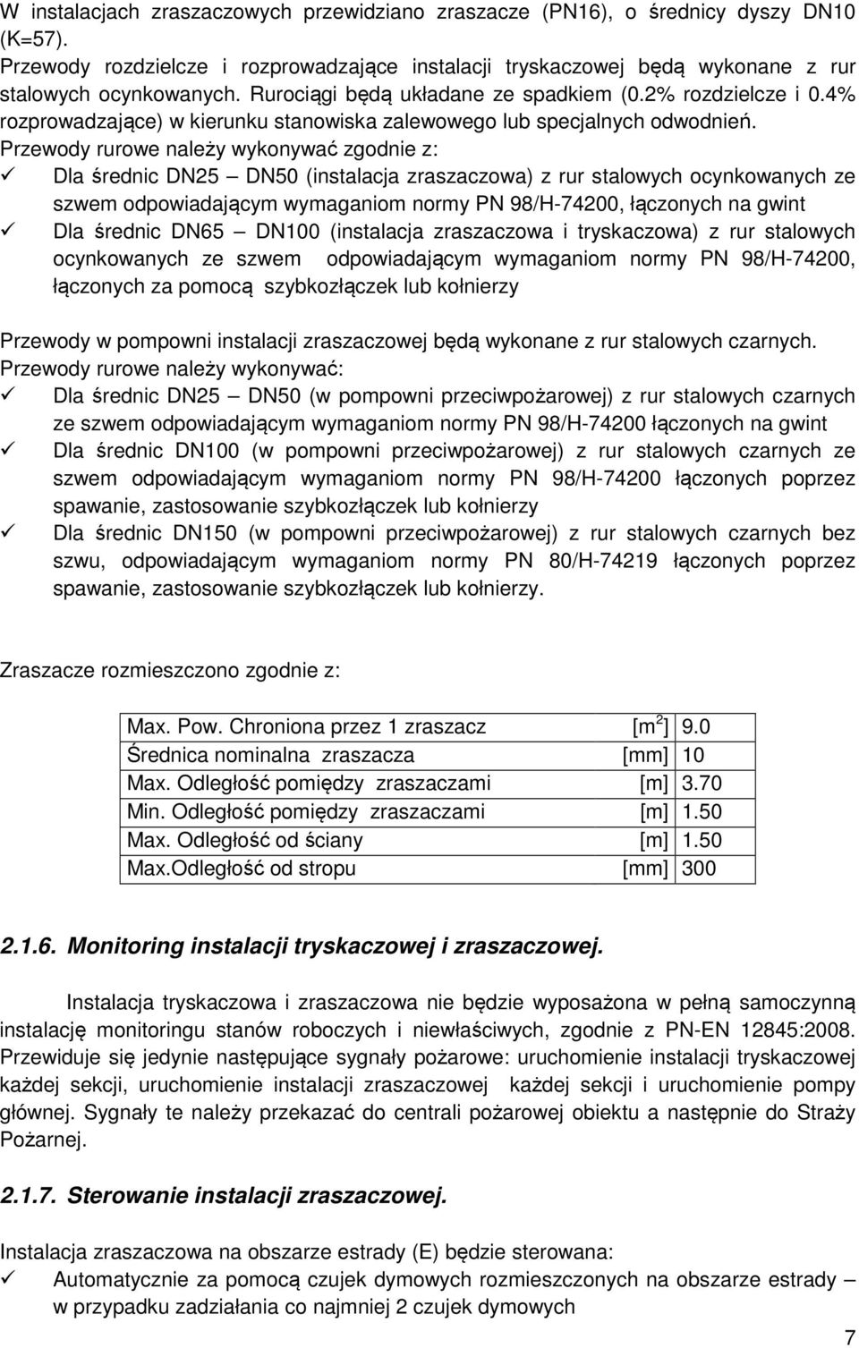 Przewody rurowe należy wykonywać zgodnie z: Dla średnic DN25 DN50 (instalacja zraszaczowa) z rur stalowych ocynkowanych ze szwem odpowiadającym wymaganiom normy PN 98/H-74200, łączonych na gwint Dla