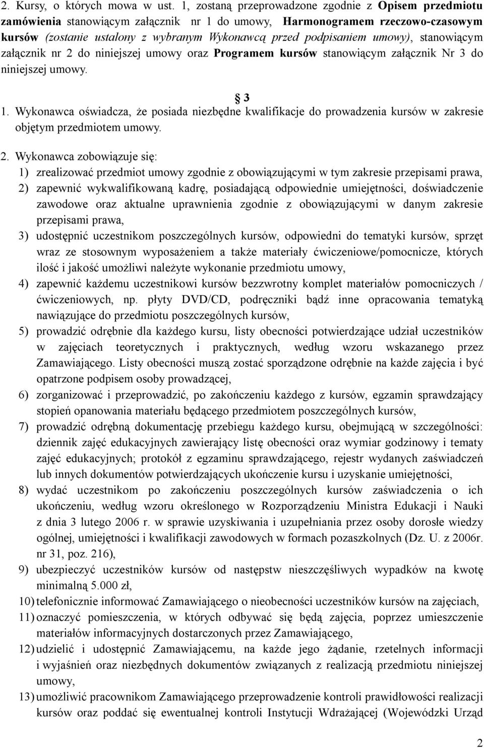 umowy), stanowiącym załącznik nr 2 do niniejszej umowy oraz Programem kursów stanowiącym załącznik Nr 3 do niniejszej umowy. 3 1.