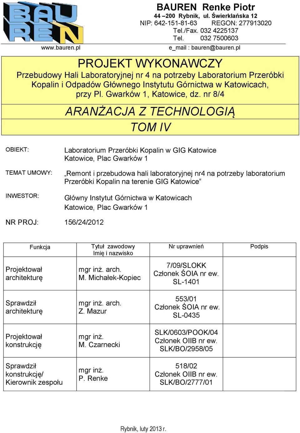 nr 8/4 ARANŻACJA Z TECHNOLOGIĄ TOM IV OBIEKT: TEMAT UMOWY: INWESTOR: Laboratorium Przeróbki Kopalin w GIG Katowice Katowice, Plac Gwarków Remont i przebudowa hali laboratoryjnej nr4 na potrzeby