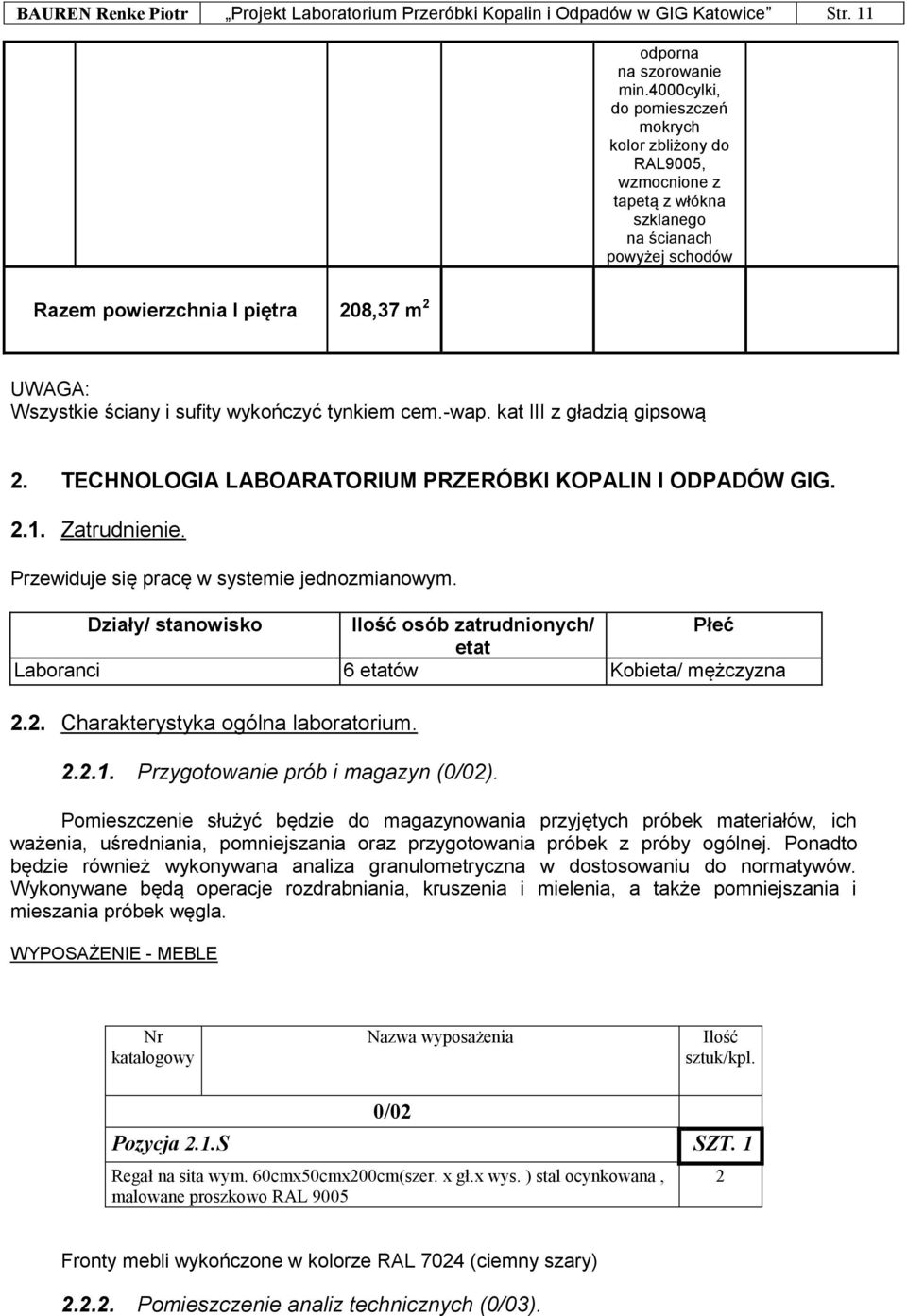 wykończyć tynkiem cem.-wap. kat III z gładzią gipsową. TECHNOLOGIA LABOARATORIUM PRZERÓBKI KOPALIN I ODPADÓW GIG... Zatrudnienie. Przewiduje się pracę w systemie jednozmianowym.