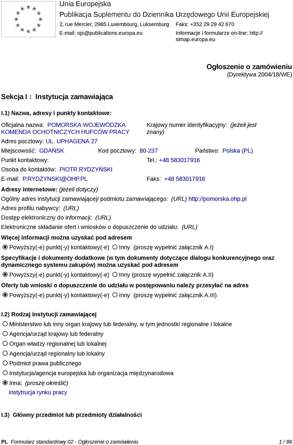 1) Nazwa, adresy i punkty kontaktowe: Oficjalna nazwa: POMORSKA WOJEWÓDZKA KOMENDA OCHOTNICZYCH HUFCÓW PRACY Adres pocztowy: UL.
