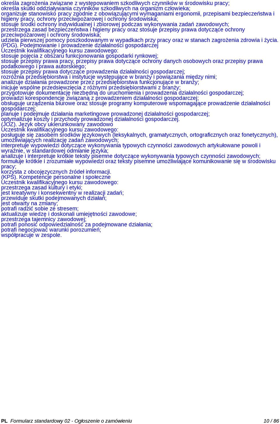 zadań zawodowych; przestrzega zasad bezpieczeństwa i higieny pracy oraz stosuje przepisy prawa dotyczące ochrony przeciwpożarowej i ochrony środowiska; udziela pierwszej pomocy poszkodowanym w