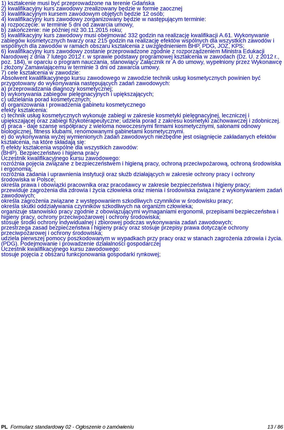 2015 roku; 5) kwalifikacyjny kurs zawodowy musi obejmować 332 godzin na realizację kwalifikacji A.61.