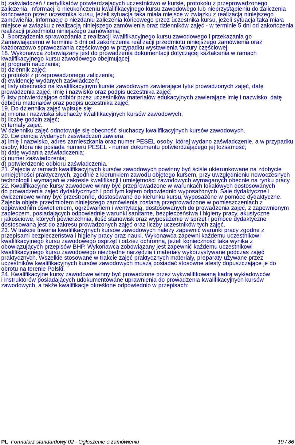 jeżeli sytuacja taka miała miejsce w związku z realizacją niniejszego zamówienia oraz dzienników zajęć - w terminie 5 dni od zakończenia realizacji przedmiotu niniejszego zamówienia; J.