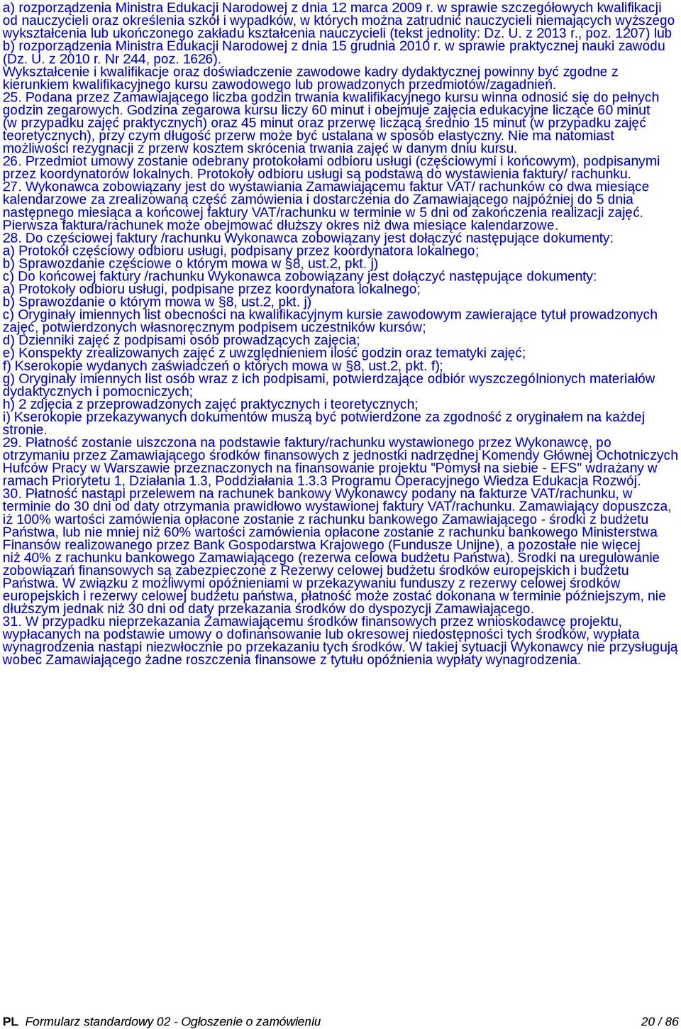 nauczycieli (tekst jednolity: Dz. U. z 2013 r., poz. 1207) lub b) rozporządzenia Ministra Edukacji Narodowej z dnia 15 grudnia 2010 r. w sprawie praktycznej nauki zawodu (Dz. U. z 2010 r. Nr 244, poz.