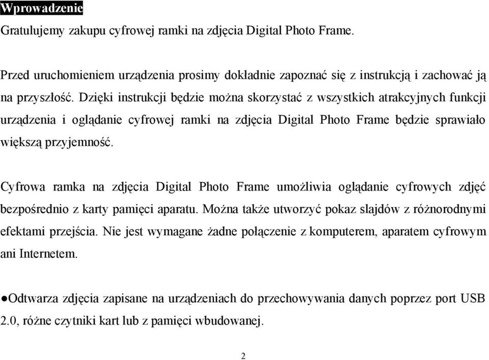 Cyfrowa ramka na zdjęcia Digital Photo Frame umożliwia oglądanie cyfrowych zdjęć bezpośrednio z karty pamięci aparatu. Można także utworzyć pokaz slajdów z różnorodnymi efektami przejścia.