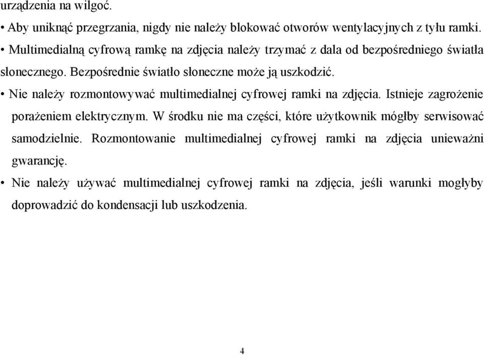 Nie należy rozmontowywać multimedialnej cyfrowej ramki na zdjęcia. Istnieje zagrożenie porażeniem elektrycznym.