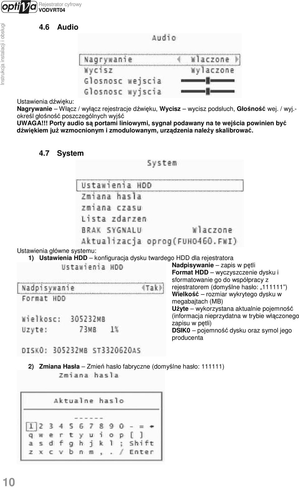 7 System Ustawienia główne systemu: 1) Ustawienia HDD konfiguracja dysku twardego HDD dla rejestratora Nadpisywanie zapis w pętli Format HDD wyczyszczenie dysku i sformatowanie go do współpracy z