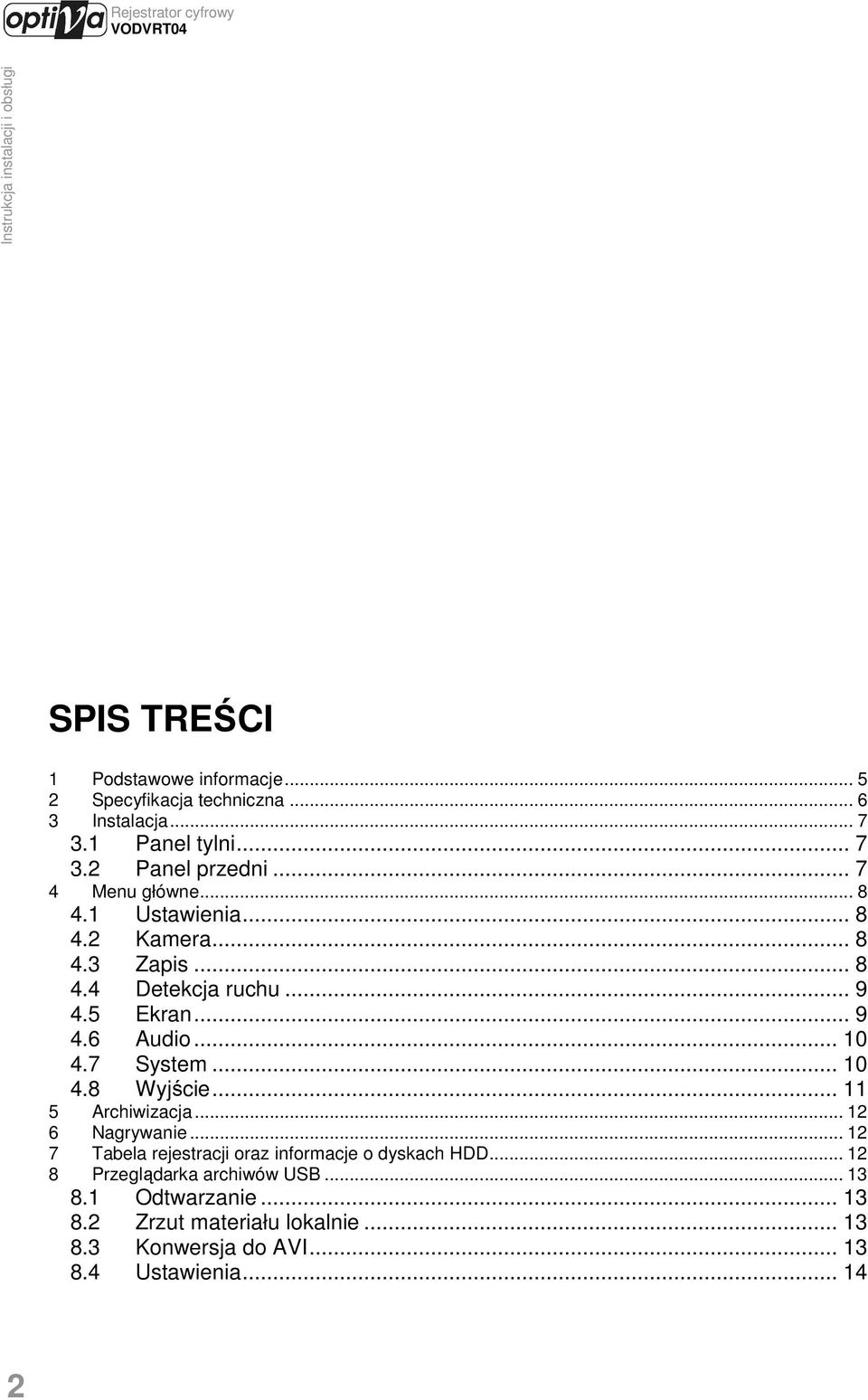 7 System... 10 4.8 Wyjście... 11 5 Archiwizacja... 12 6 Nagrywanie... 12 7 Tabela rejestracji oraz informacje o dyskach HDD.