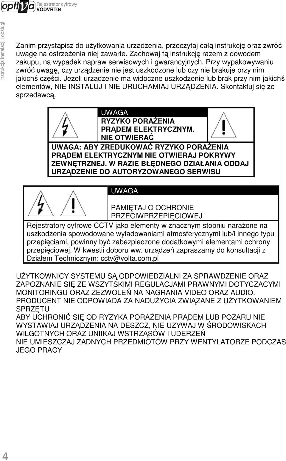 Przy wypakowywaniu zwróć uwagę, czy urządzenie nie jest uszkodzone lub czy nie brakuje przy nim jakichś części.