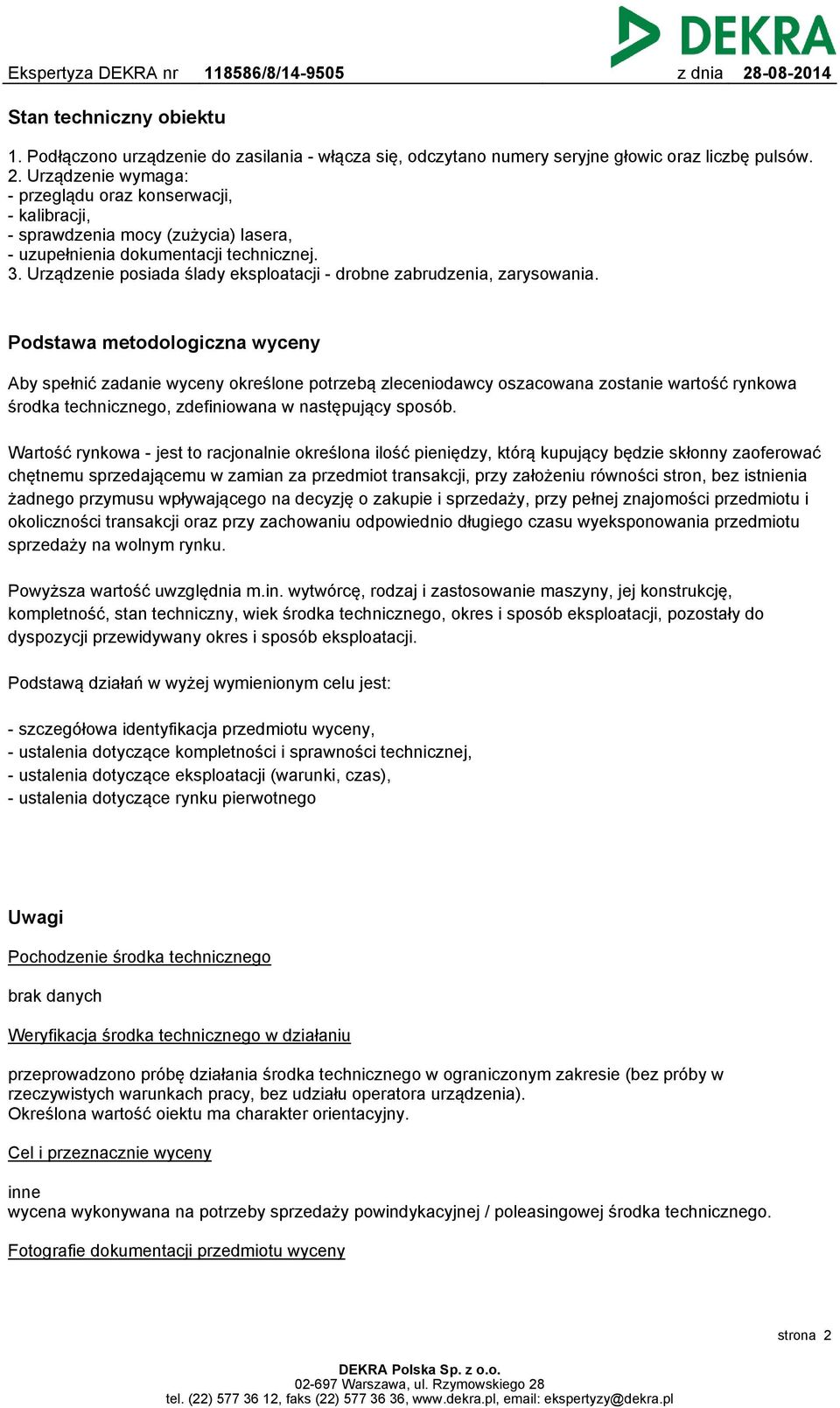Urządzenie posiada ślady eksploatacji - drobne zabrudzenia, zarysowania.