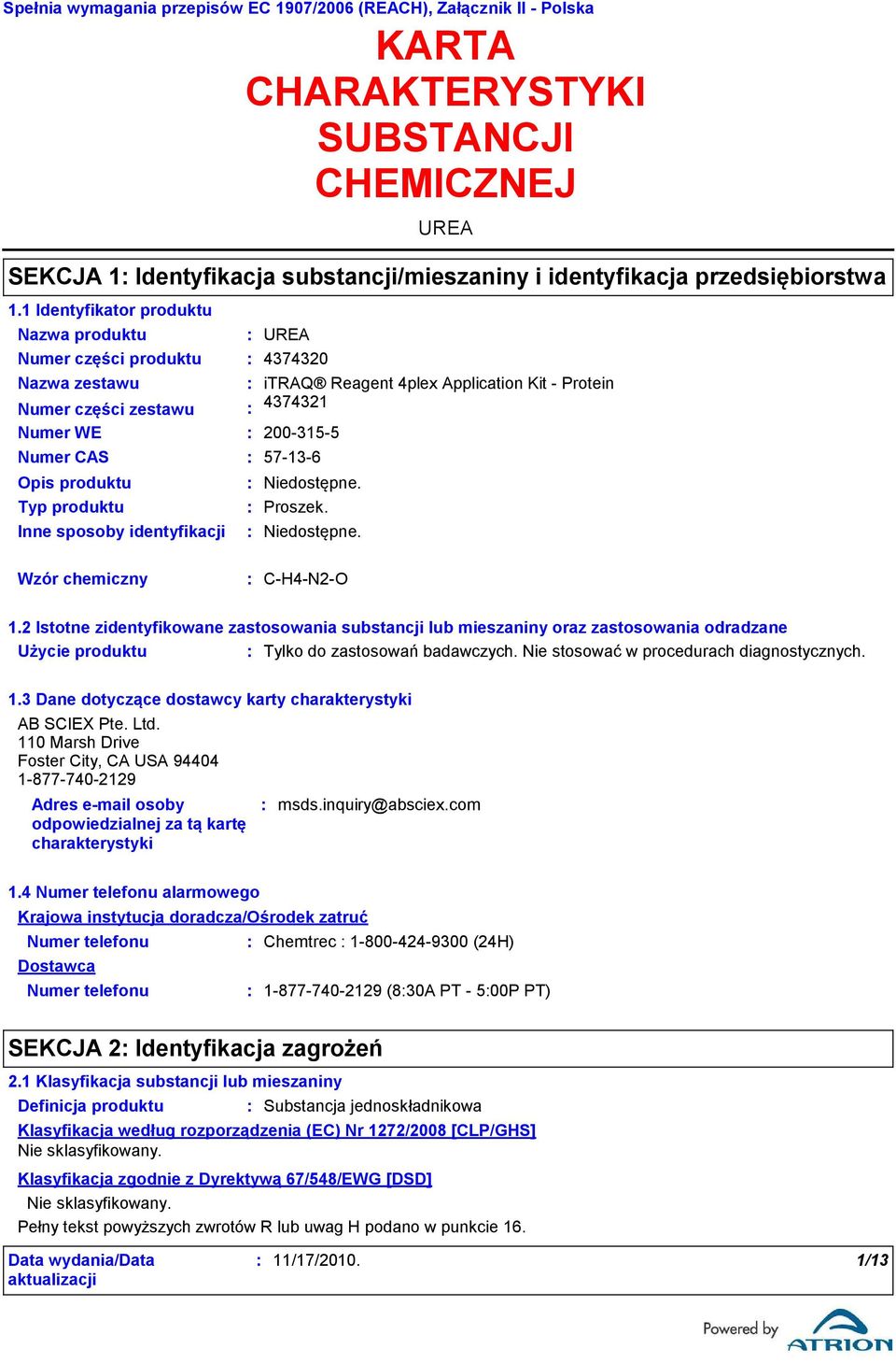 Numer WE 2003155 Wzór chemiczny CH4N2O 1.2 Istotne zidentyfikowane zastosowania substancji lub mieszaniny oraz zastosowania odradzane Użycie produktu Tylko do zastosowań badawczych.