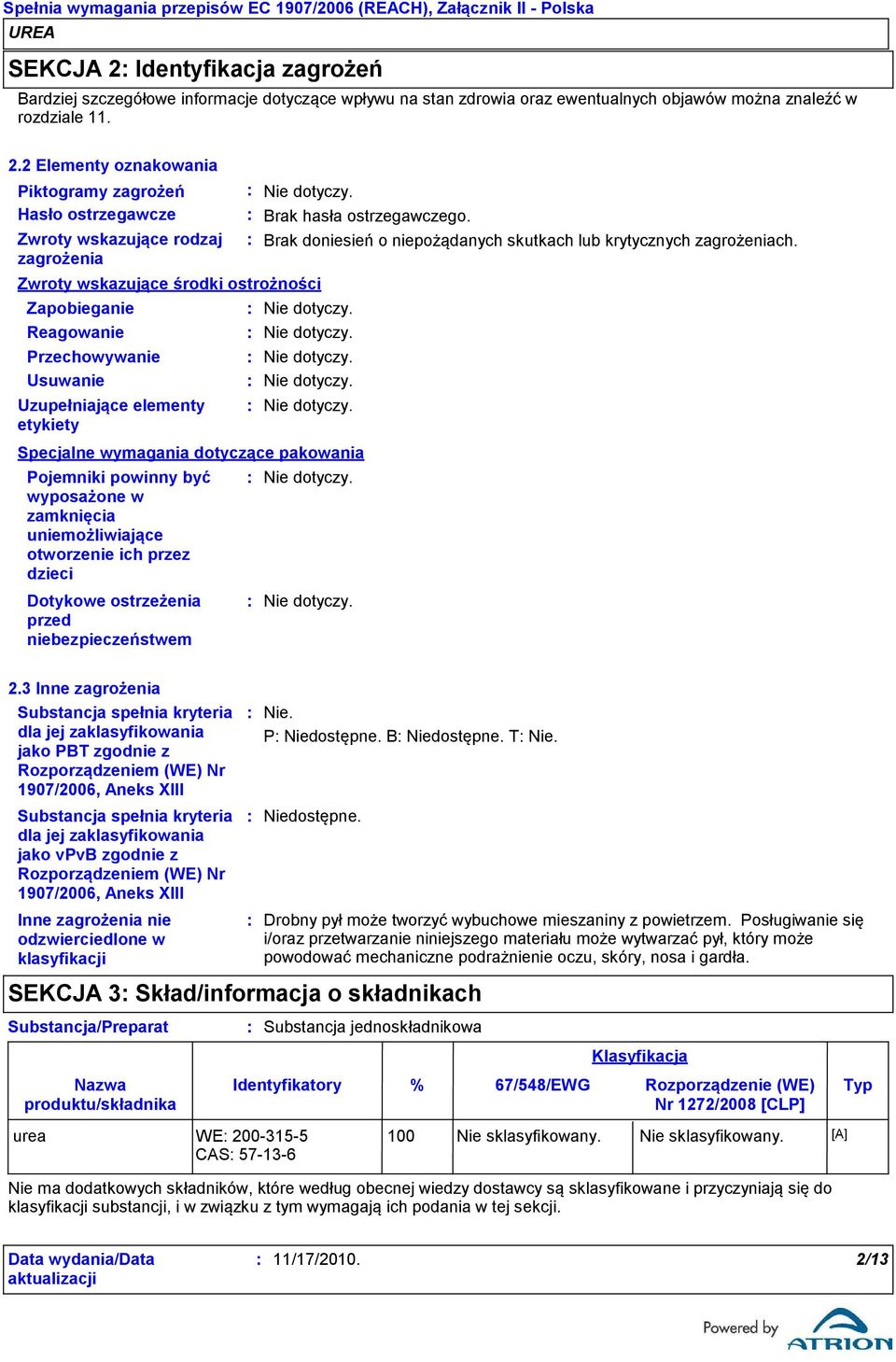 2 Elementy oznakowania Piktogramy zagrożeń Hasło ostrzegawcze Zwroty wskazujące rodzaj zagrożenia Zwroty wskazujące środki ostrożności Zapobieganie Reagowanie Przechowywanie Usuwanie Uzupełniające