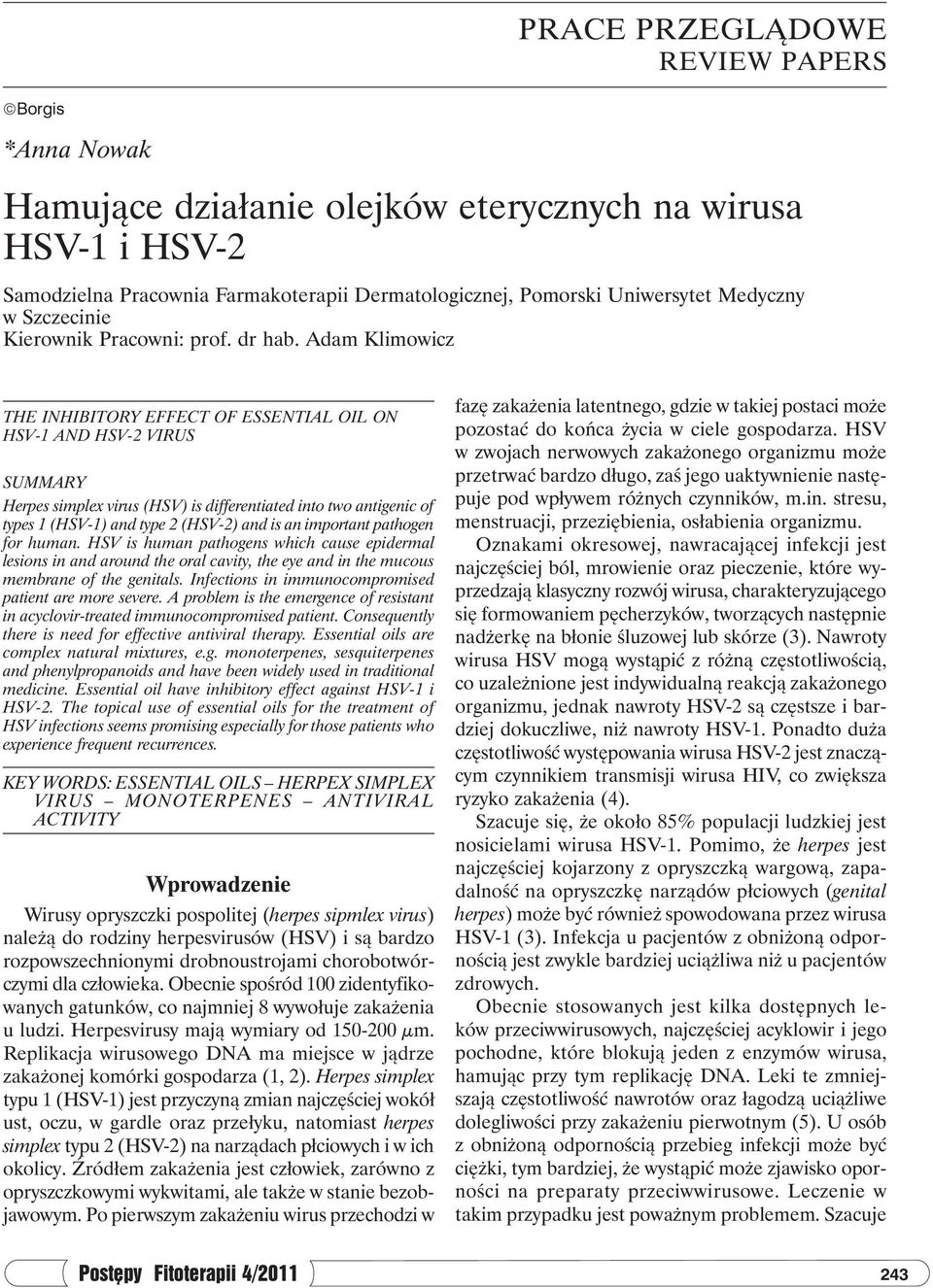 Adam Klimowicz THE INHIBITORY EFFECT OF ESSENTIAL OIL ON AND VIRUS SUMMARY Herpes simplex virus (HSV) is differentiated into two antigenic of types 1 () and type 2 () and is an important pathogen for
