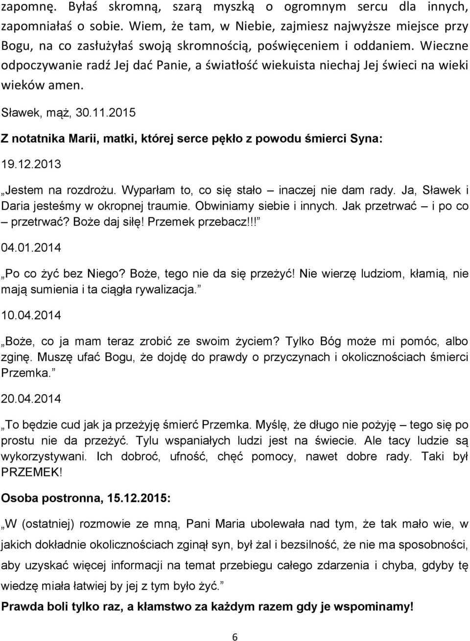 Wieczne odpoczywanie radź Jej dać Panie, a światłość wiekuista niechaj Jej świeci na wieki wieków amen. Sławek, mąż, 30.11.2015 Z notatnika Marii, matki, której serce pękło z powodu śmierci Syna: 19.