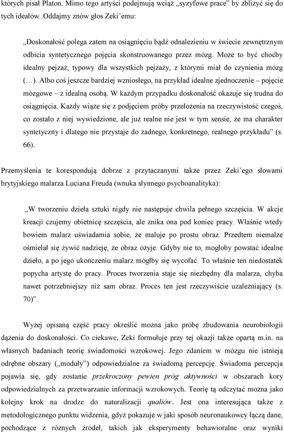 Może to być choćby idealny pejzaż, typowy dla wszystkich pejzaży, z którymi miał do czynienia mózg ( ).