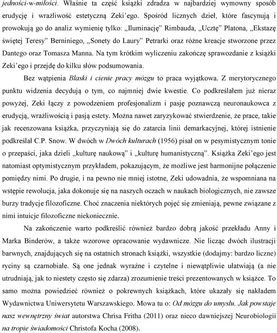stworzone przez Dantego oraz Tomasza Manna. Na tym krótkim wyliczeniu zakończę sprawozdanie z książki Zeki ego i przejdę do kilku słów podsumowania.