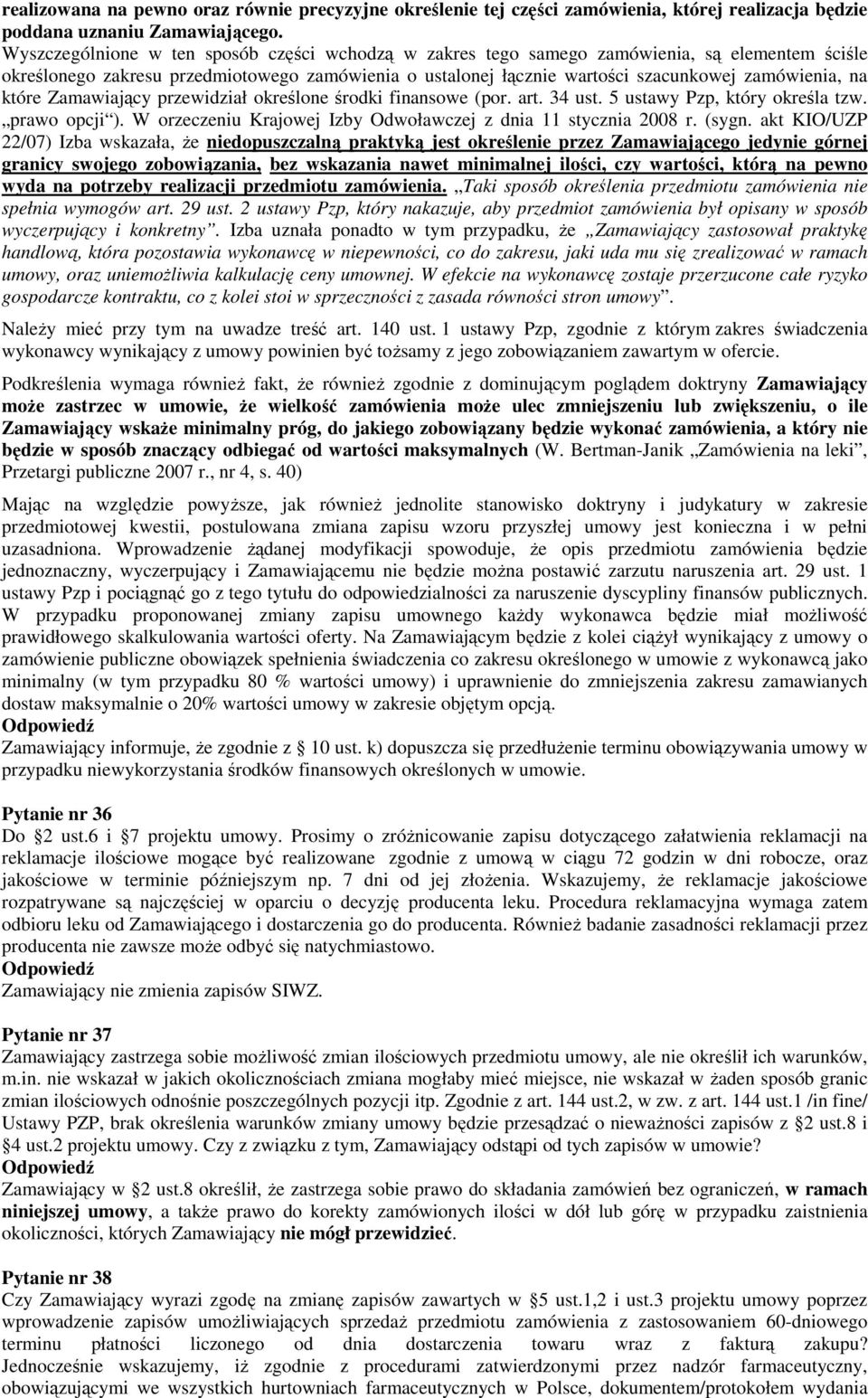 które Zamawiający przewidział określone środki finansowe (por. art. 34 ust. 5 ustawy Pzp, który określa tzw. prawo opcji ). W orzeczeniu Krajowej Izby Odwoławczej z dnia 11 stycznia 2008 r. (sygn.